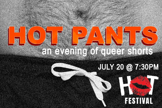 HOT PANTS: AN EVENING OF QUEER SHORTS in Brooklyn