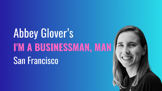 Abbey Glover’s I’m a Businessman, Man in San Francisco / Bay Area