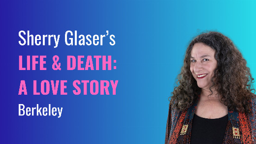 Sherry Glaser’s Life & Death: A Love Story show poster
