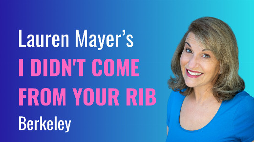 Lauren Mayer’s I Didn’t Come From Your Rib in San Francisco / Bay Area