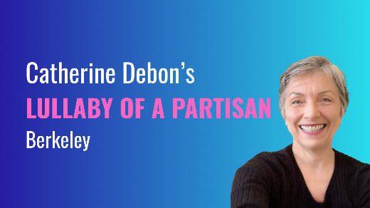 Catherine Debon’s Lullaby of a Partisan in San Francisco / Bay Area