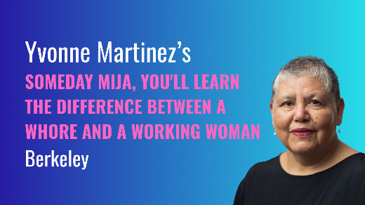 Yvonne Martinez’s Someday Mija, You’ll Learn the Difference Between a Whore and a Working Woman show poster