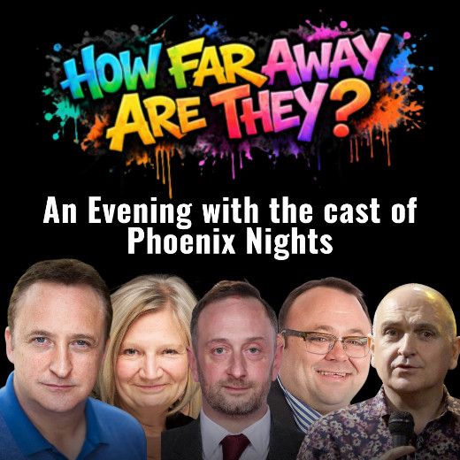 How Far Away Are They? An evening with the cast of Phoenix Nights
