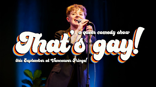That's gay! comedy at Vancouver Fringe in Vancouver