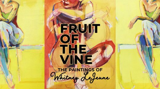 Fruit of the Vine: Paintings if Whitney LeJeune