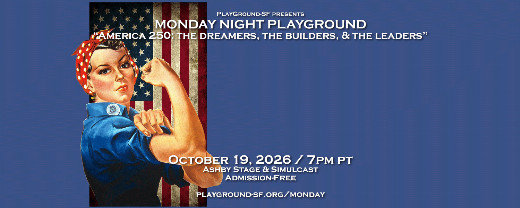 Monday Night PlayGround-SF: AMERICA 250 - The Dreamers, The Builders, & The Leaders in San Francisco / Bay Area