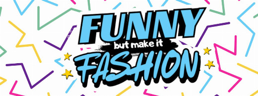 Funny, But Make It Fashion