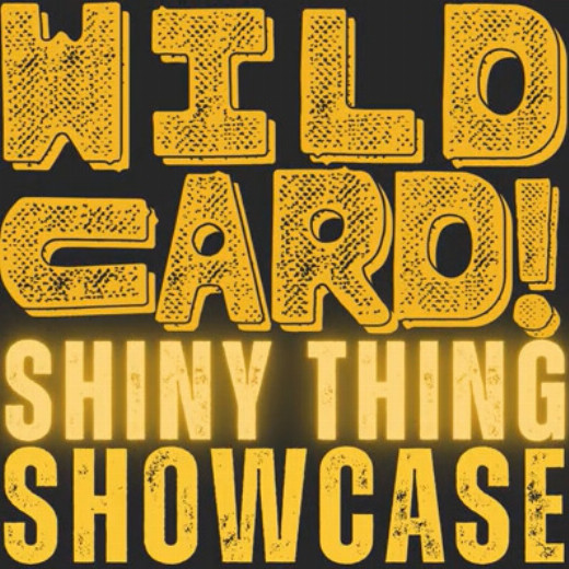 WILDCARD! SHINY THING SHOWCASE! in Sacramento