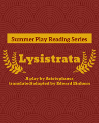 Summer Play Reading Series: Lysistrata by Aristophanes, translated and adapted by Edward Einhorn