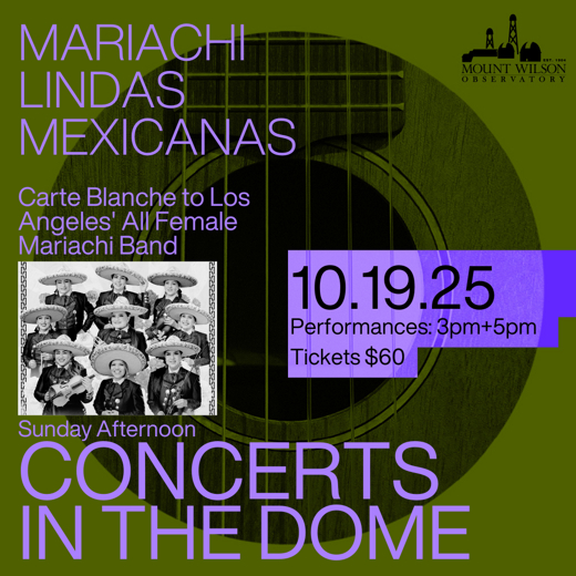Mount Wilson Observatory “Sunday Afternoon Concerts in the Dome” with Mariachi Lindas Mexicanas