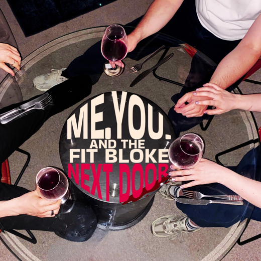 Me. You. And the Fit Bloke Next Door