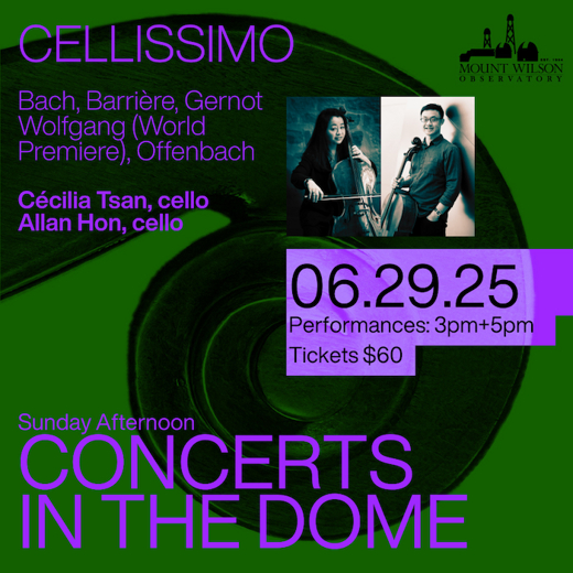 Mount Wilson Observatory “Sunday Afternoon Concerts in the Dome” Cellissimo w/ Cécilia Tsan & Allan Hon 