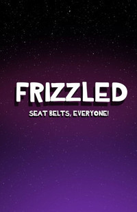 FRIZZLED: Seat Belts, Everyone! show poster