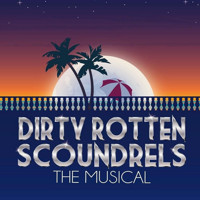 Dirty Rotten Scoundrels: Th Musical show poster