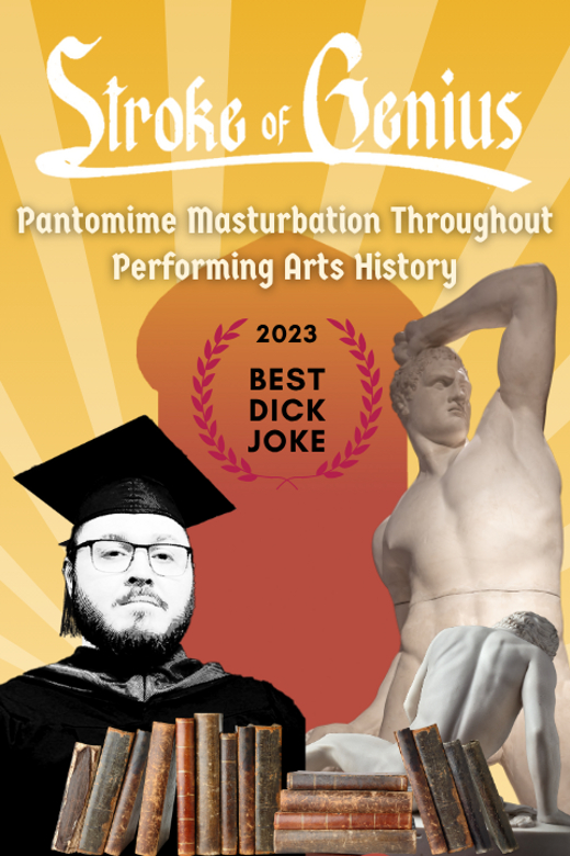 Stroke of Genius: Pantomime Masturbation Throughout Performing Arts