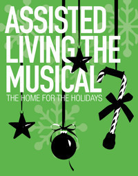 Assisted Living the Musical®: THE HOME...for the Holidays