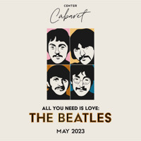 Center Cabaret: All You Need Is Love: The Beatles show poster