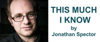 Rough Reading: THIS MUCH I KNOW by Jonathan Spector