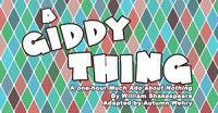 A GIDDY THING: A One-Hour Much Ado about Nothing 