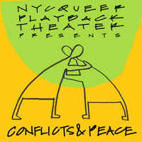 NYC Queer Playback Theater presents Conflicts & Peace