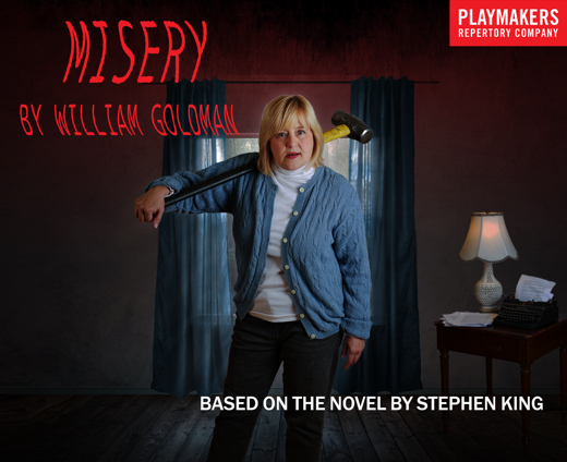 PlayMakers Presents Misery by William Goldman, based on the novel by Stephen King