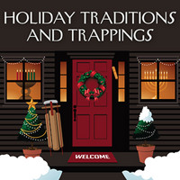 HOLIDAY TRADITIONS AND TRAPPINGS