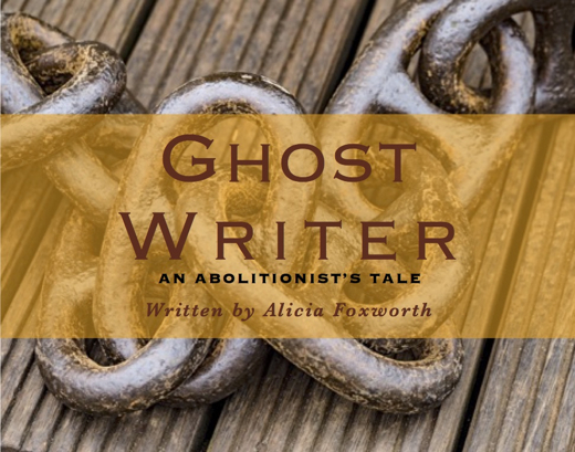 GHOST WRITER, AN ABOLITIONIST’S TALE 
