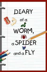 Diary of a Worm, a Spider, and a Fly