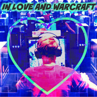 IN LOVE AND WARCRAFT