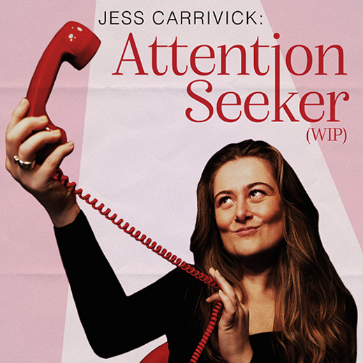 Jess Carrivick: Attention Seeker (WIP)