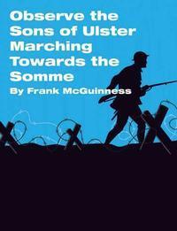 Observe the Sons of Ulster Marching Toward the Somme