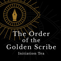 The Order of the Golden Scribe: Initiation Tea