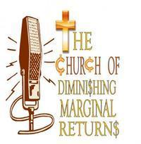 The Church of Diminishing Marginal Returns