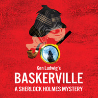 Ken Ludwig's Baskerville: A Sherlock Holmes Mystery in Birmingham