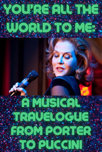 YOU’RE ALL THE WORLD TO ME:  A Musical Travelogue from Porter to Puccini