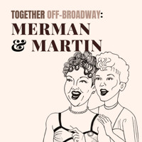 Together Off-Broadway: Merman & Martin in Central Pennsylvania