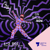 Geelong Arts Centre x Melbourne Fringe Takeover | December 1-2