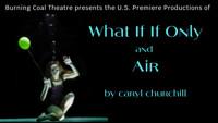 WHAT IF IF ONLY and AIR by Caryl Churchill in Raleigh