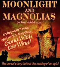 Moonlight & Magnolias. A comedy.playing 7/10-25