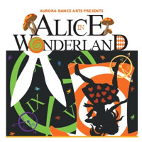 AURORA DANCE ARTS’S ALICE IN WONDERLAND