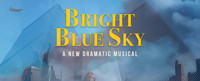 Bright Blue Sky a new dramatic musical show poster