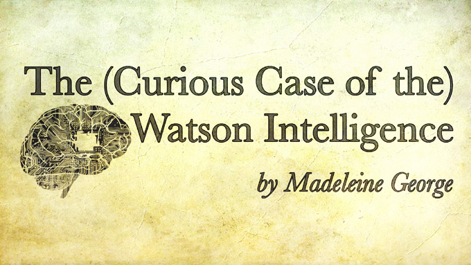 The Curious Case of The Watson Intelligence