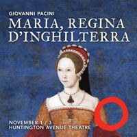 Odyssey Opera Presents Maria, Regina d'Inghilterra Nov 1 + 3 in Boston