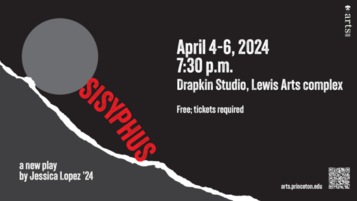 Sisyphus, a new play by senior Jessica Lopez, presented by the Lewis Center for the Arts’ Program in Theater & Music Theater show poster