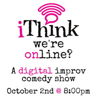 iThink We're Online? A Digital Improv Comedy Show