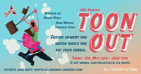 Killing My Lobster Presents: Toon Out in San Francisco / Bay Area