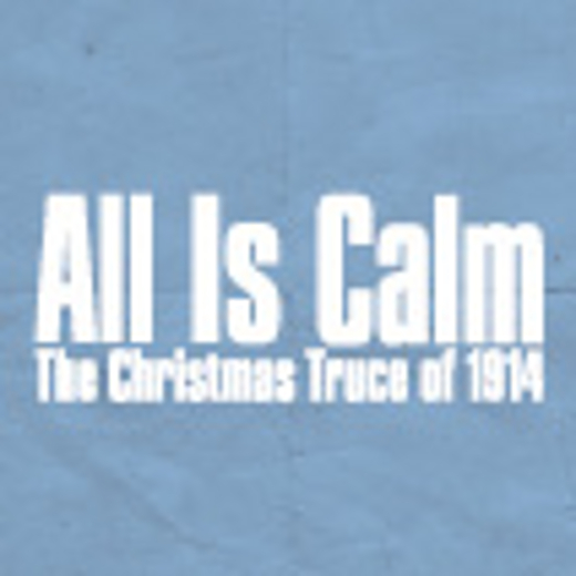 All is Calm: The Christmas Truce of 1914