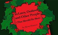 In-Laws, Outlaws, and Other People (That Should Be Shot)