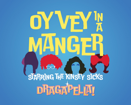 Dragapella presents: Oy Vey in a Manger, Staring The Kinsey Sicks
