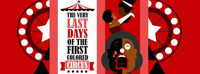 The Very Last Days of The First Colored Circus show poster